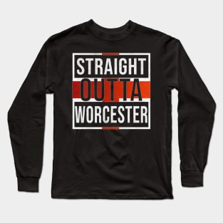 Straight Outta Worcester - Gift for England From Worcester Long Sleeve T-Shirt